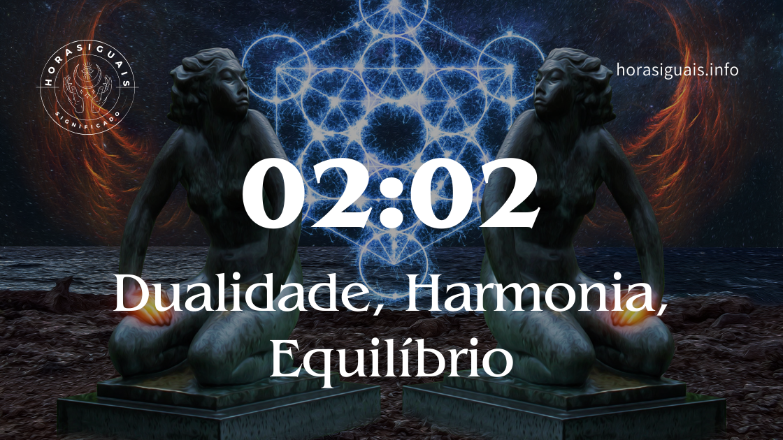 02:02 Significado das Horas Iguais – Dualidade, Harmonia, Equilíbrio